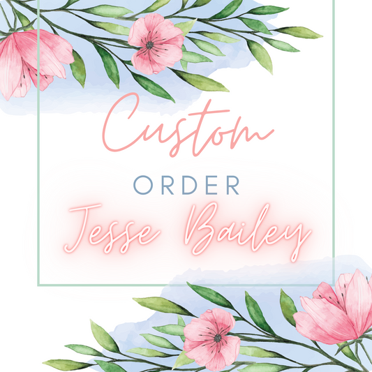 Custom Order for Jesse Bailey